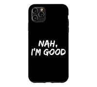 "Nah I'm Good" Funny Hipster Comeback Sarcasm Humor Meme Case for iPhone 11 Pro Max