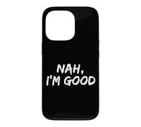 "Nah I'm Good" Funny Hipster Comeback Sarcasm Humor Meme Case for iPhone 13 Pro