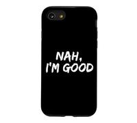 "Nah I'm Good" Funny Hipster Comeback Sarcasm Humor Meme Case for iPhone SE (2020) / 7/8