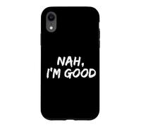 "Nah I'm Good" Funny Hipster Comeback Sarcasm Humor Meme Case for iPhone XR