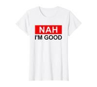 Nah I'm Good Funny Sarcastic Antisocial Humorous Statement Value Graphic T-Shirt, Women, White, XS