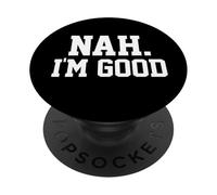 Nah I'm Good Funny Saying Sarcastic Statement I'll Pass PopSockets Adhesive PopGrip