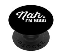 Nah I'm Good Funny Saying Sarcastic Statement I'll Pass PopSockets Adhesive PopGrip