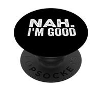Nah I'm Good Funny Saying Sarcastic Statement I'll Pass PopSockets Adhesive PopGrip