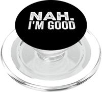 Nah I'm Good Funny Saying Sarcastic Statement I'll Pass PopSockets PopGrip for MagSafe