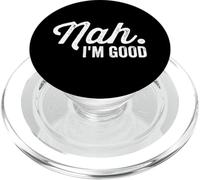 Nah I'm Good Funny Saying Sarcastic Statement I'll Pass PopSockets PopGrip for MagSafe