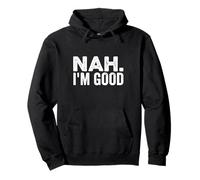 Nah I'm Good Funny Saying Sarcastic Statement I'll Pass Pullover Hoodie