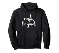 Nah I'm Good Funny Saying Sarcastic Statement I'll Pass Pullover Hoodie