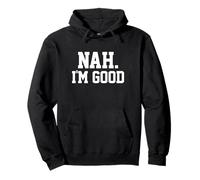 Nah I'm Good Funny Saying Sarcastic Statement I'll Pass Pullover Hoodie