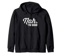 Nah I'm Good Funny Saying Sarcastic Statement I'll Pass Zip Hoodie