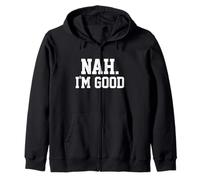 Nah I'm Good Funny Saying Sarcastic Statement I'll Pass Zip Hoodie