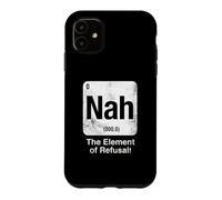Nah The Element of Refusal Funny Science Periodic Table Case for iPhone 11