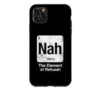 Nah The Element of Refusal Funny Science Periodic Table Case for iPhone 11 Pro Max