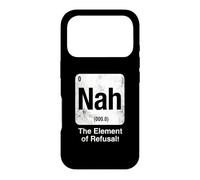 Nah The Element of Refusal Funny Science Periodic Table Case for iPhone 17 Pro