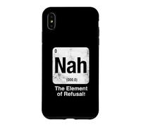 Nah The Element of Refusal Funny Science Periodic Table Case for iPhone XS Max