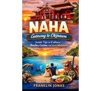 Naha: Gateway to Okinawa: Insider Tips on Culture, Beaches, Cuisine, and Island Adventures