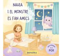 Nahia i el monstre es fan amics: Un conte il·lustrat per acceptar l’emoció de la por i crear un lloc màgic de pau a l’hora d’anar a dormir.