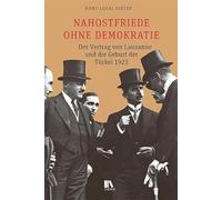 Nahostfriede ohne Demokratie: Der Vertrag von Lausanne und die Geburt der Türkei 1923