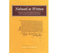 Nahuatl as Written: Lessons in Older Written Nahuatl, with Copious Examples and Texts: no. 6 (Nahuatl studies series ;)