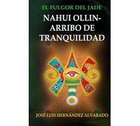 NAHUI OLLIN-ARRIBO DE TRANQUILIDAD: Una breve historia de la vida prehispánica, previa a la conquista de México; y un fascinante relato de la sociedad ... del siglo XX, acompañado de magia y misterio.