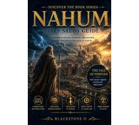 Nahum Bible Study Guide: A Complete Overview, Summary, breakdown, and Explanation of The Book of Nahum (Discover The Book Series)