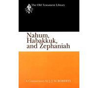 Nahum, Habakkuk, and Zephaniah: A Commentary (The Old Testament Library)