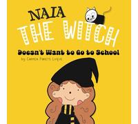 Naia The Witch doesn't want to go to school: Help Your Little Witch Overcome Separation Anxiety or School Refusal. First Day of School. Back to School Kids Books. Kids Ages 2-6, preschool to 2nd grade
