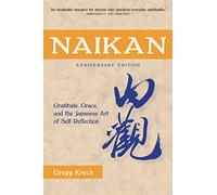 Naikan: Gratitude, Grace, and the Japanese Art of Self-Reflection, Anniversary Edition