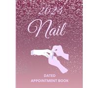 Nail Appointment Book 2024: Dated And Numbered Planner, Hourly, Weekly, Daily Organiser, Booking Slots For Every 15 minutes: 8.5"x11, Glossy Vibrant ... Nail Technicians, Salons, Home, Self-Employed