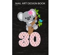 Nail Art Design Book :Koala Bear 30th Birthday Girl 30 Year Old Birthday Koalas Bday: Gifts for Grandpa:A Beginners Guide to Basic Nail Art Designs ... Gorgeous ... Occasion Inspiring by Fin