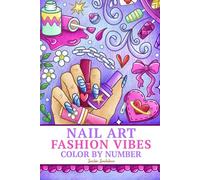 Nail Art Fashion Vibes: Color by Numbers Coloring Book for Adults and Teens featuring positive affirmations, self love designs for stress relief and ... (Pocket Size Color by Numbers Coloring Book)
