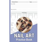 Nail art practice book: Practice Sheet Journal for Nail Artists,Journal for Practicing Nail Art with 12 Different Nail Shape Templates.Gift for Girl & Women