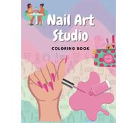Nail Art Studio Coloring Book for girls 6 - 12 years old: Great gift idea - Girls who bite their nails