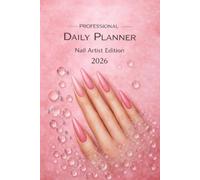 Nail Artist Daily Planner 2026: Professional Daily Organizer for Nail Technicians, Manicurists & Beauty Professionals | 6x9 | 365 Days | Appointment Book, Schedule & Notes