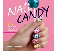 Nail Candy: 50+ Ideas for Totally Cool Nails