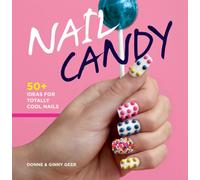 Nail Candy: 50+ Ideas for Totally Cool Nails