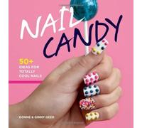 Nail Candy: 50+ Ideas for Totally Cool Nails by Geer, Donne and Ginny (2013) Hardcover