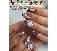 Nail Design Techniques: How to Create 4D Nail Art Flower Decorations Like a Pro?