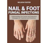 NAIL & FOOT FUNGAL INFECTIONS: Understanding The Causes And Supportive Strategies For Treatment And Prevention