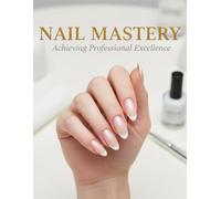 Nail Mastery: Achieving Professional Excellence
