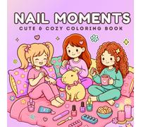 Nail Moments: Cute & Easy Coloring Book for Adults and Teens Featuring Cozy Manicure Scenes, Self-Care Moments, Cute Pets, Friends, and Relaxing Designs for Stress Relief