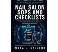 Nail Salon SOPs and Checklists: A Practical Handbook of Salon-Ready Procedures, Logs, Service Records, and Workflow Templates for Nail Technicians, ... Salon Owners (Professional Nail Tech Library)