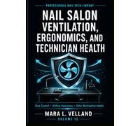 Nail Salon Ventilation, Ergonomics, and Technician Health: A Professional Handbook for Dust Control Habits, Airflow Awareness, Workstation Setup, Body ... Routines (Professional Nail Tech Library)