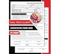 Nail Tech Client Consultation Forms Book: Intake Sheet For Salon and Spas to Record Customer Information, Consent, Medical History, and Service Provided