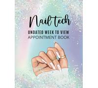 Nail Tech Undated Week To View Appointment Book: Daily & Weekly Planner Diary Client Scheduler For Beauty Therapist, Salon With Hourly Booking Time Slots And 15 Minute Increments, Holographic