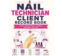 Nail Technician Client Record Book: Client Information Journal and Nail Art Log: Professional Diary for Manicurists to Track Customer Needs and Preferences