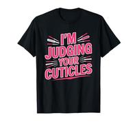 Nail Technician Who Judges Cuticles Humor Tech Funny Cuticle T-Shirt