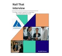 Nail That Interview: A Practical, Step-by-Step Guide to Mastering Interviews, Answering Tough Questions, and Landing Your First Career Job (The Career Launch Series)