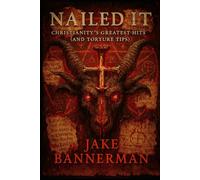 NAILED IT: CHRISTIANITY'S GREATES HITS (AND TORTURE TIPS): 17 (Horror Ink Books (16+))