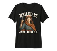 Nailed It Jael 1200 Bc Funny Meme Premium T-Shirt